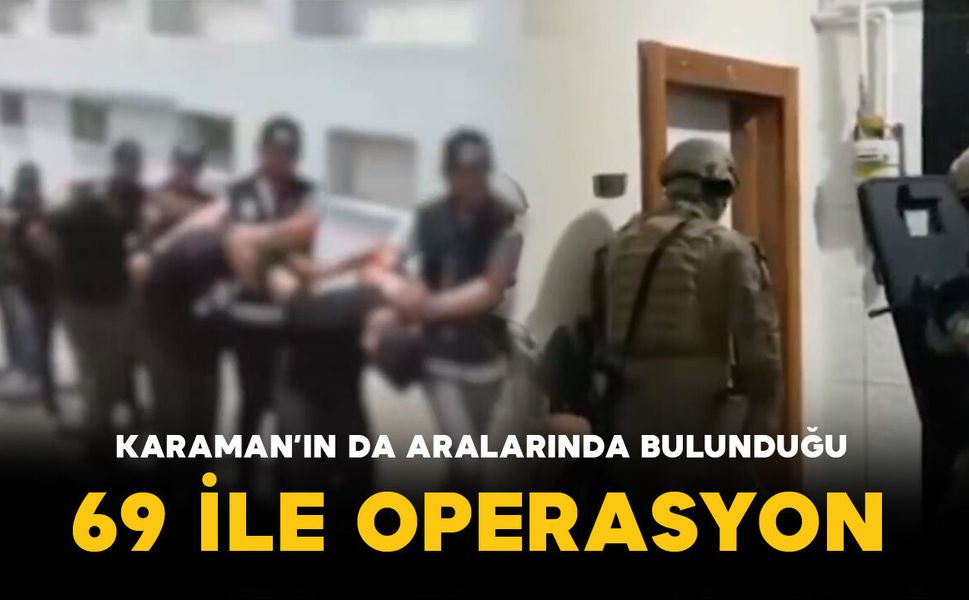 Karaman’ın da Aralarında Bulunduğu 69 İlde Narkotik Operasyonu