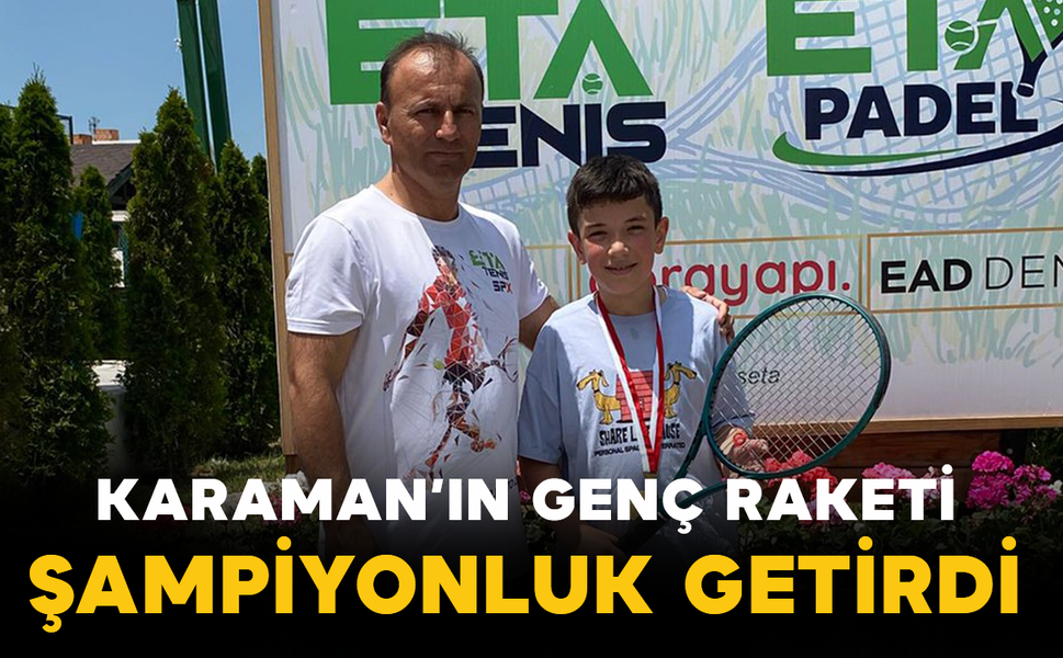 Karaman’ın Genç Raketi Şampiyonluk Getirdi