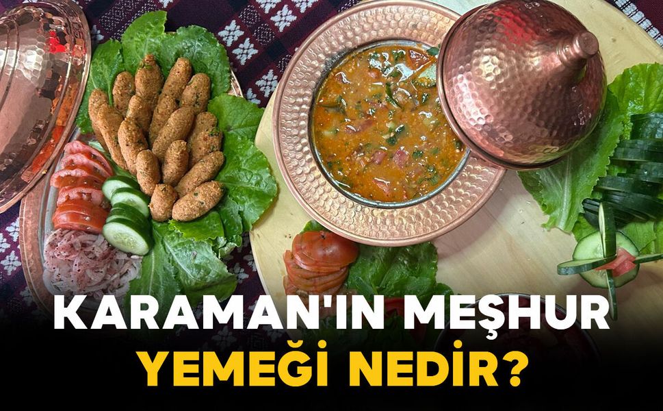 Karaman'ın meşhur yemeği nedir?