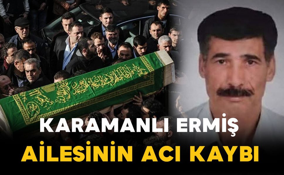 Karamanlı Ermiş ailesinden acı haber