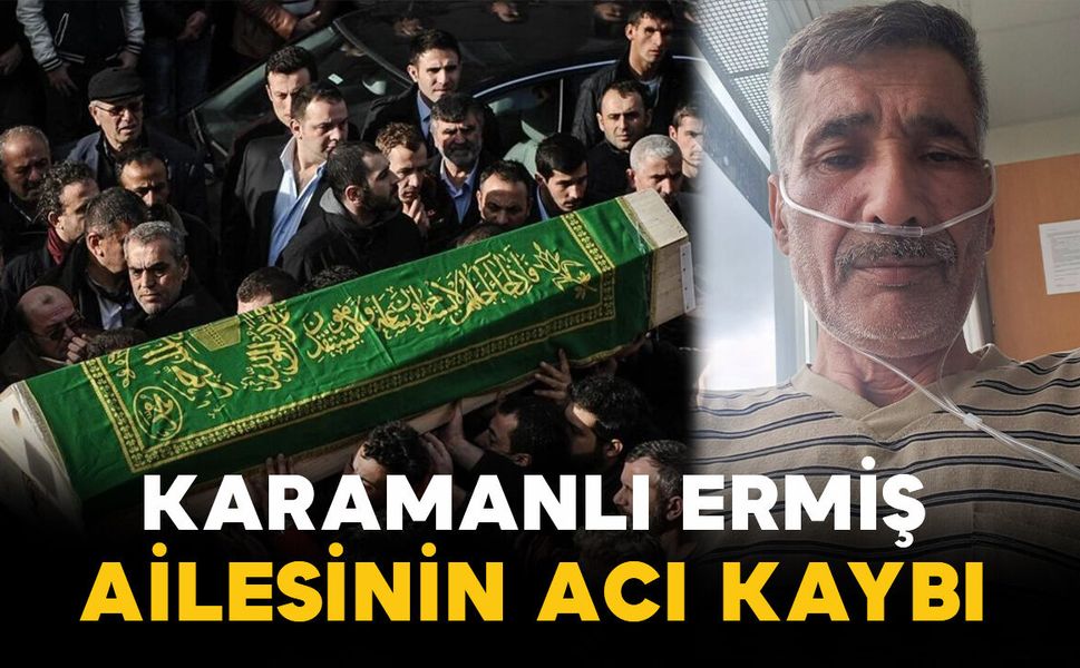 Karamanlı Ermiş ailesinin acı kaybı