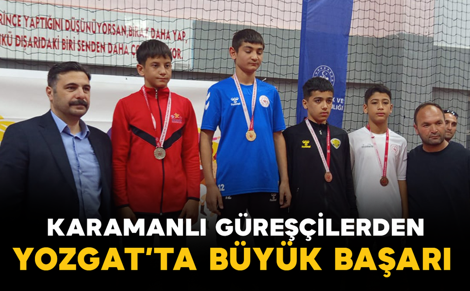 Karamanlı Güreşçilerden Yozgat’ta Büyük Başarı