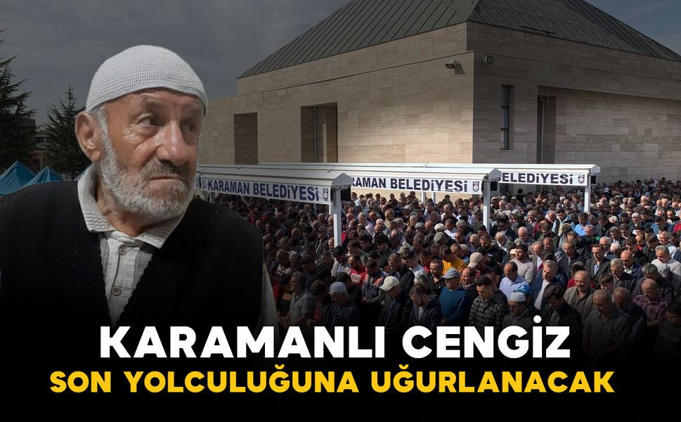 Karamanlı Kayabaşılardan Cengiz vefat etti