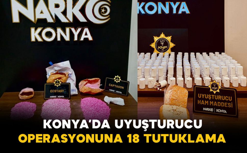 Konya'da uyuşturucu tacirlerine operasyon: 18 tutuklama