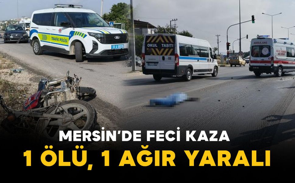 Mersin'de feci kaza: 1 ölü, 1 ağır yaralı