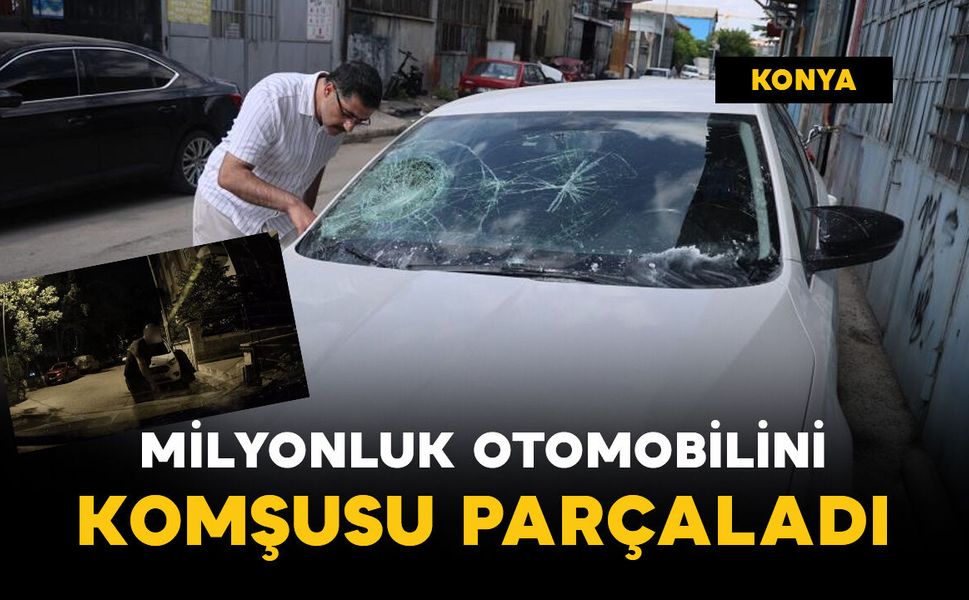 Milyonluk otomobilini komşusu parçaladı