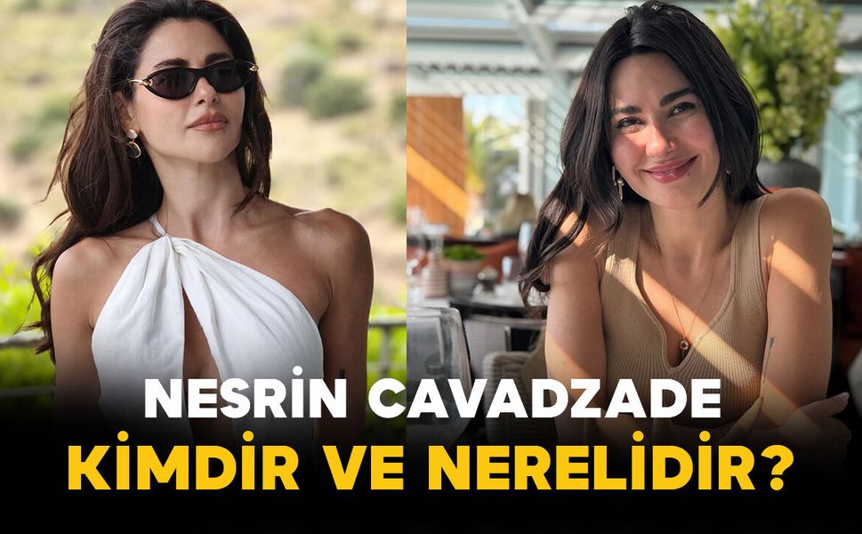 Nesrin Cavadzade Kimdir ve Nerelidir?