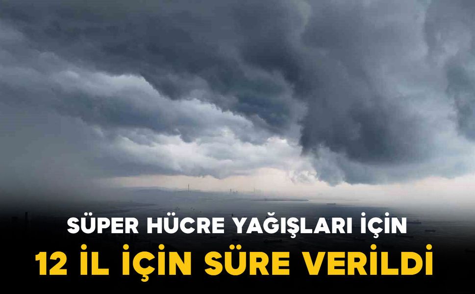 Orhan Şen’den Süper Hücre Uyarısı: 12 Kent İçin Saat Verdi