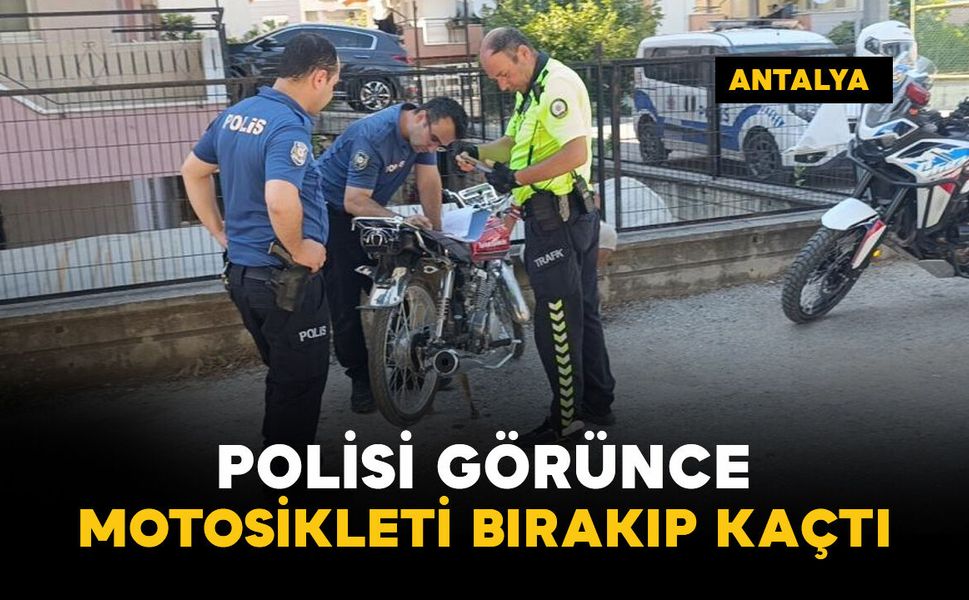 Polisi görünce motosikleti bırakıp kaçtı