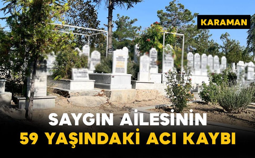 Saygın Ailesinin 59 Yaşındaki Acı Kaybı