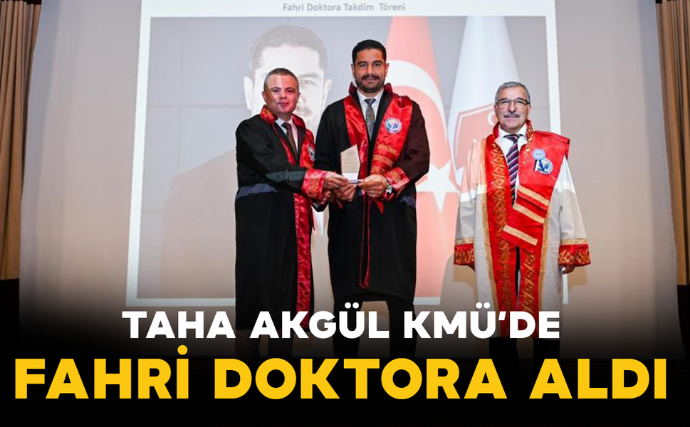 Taha Akgül KMÜ’de Fahri Doktora Aldı