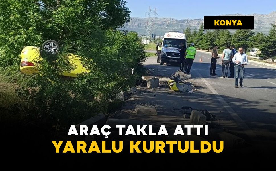Takla atan araçtan yaralı kurtuldu
