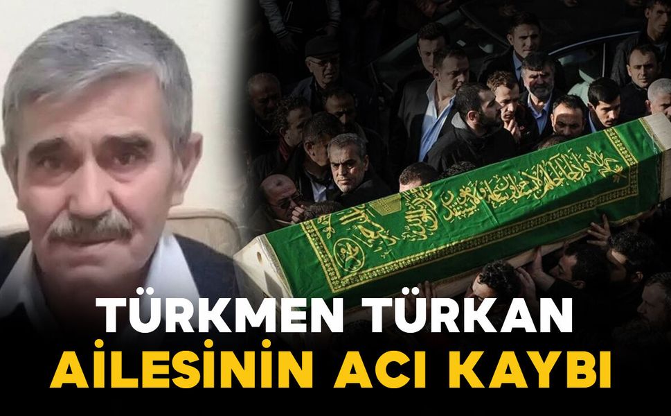 Tekeci lakaplı Hüseyin Türkan vefat etti