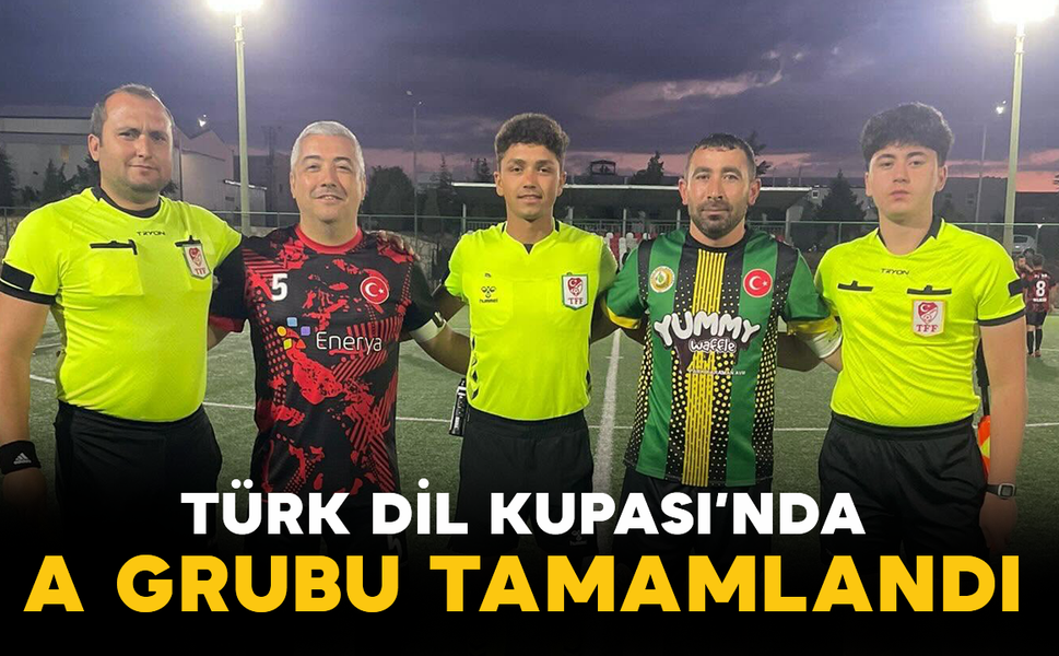 Türk Dil Kupası’nda A Grubu Tamamlandı
