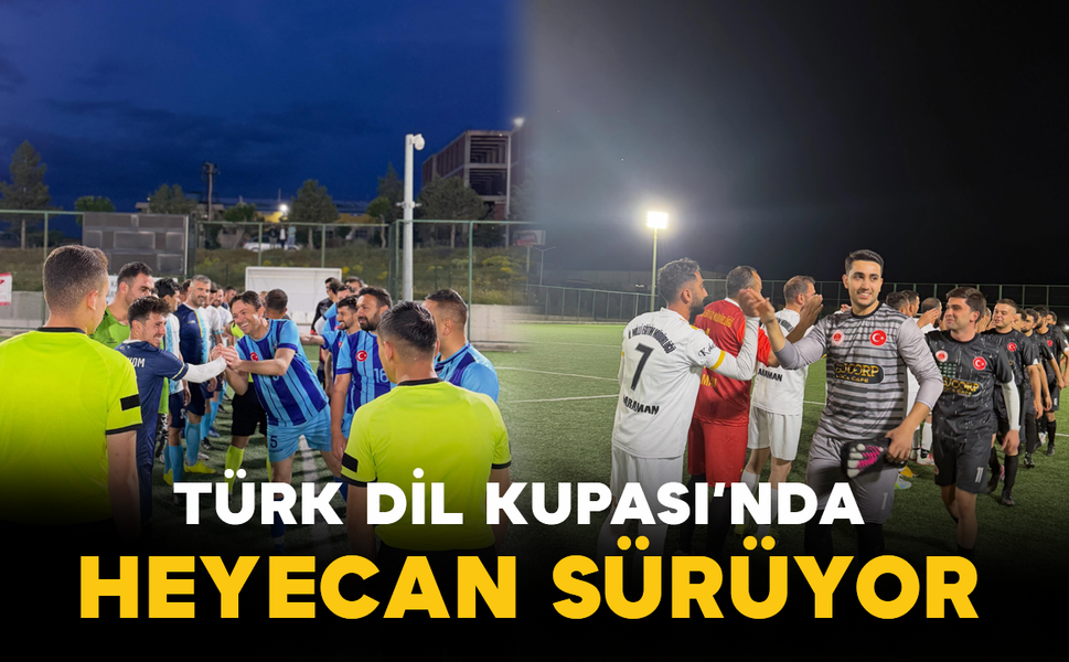 Türk Dil Kupası’nda Heyecan Sürüyor