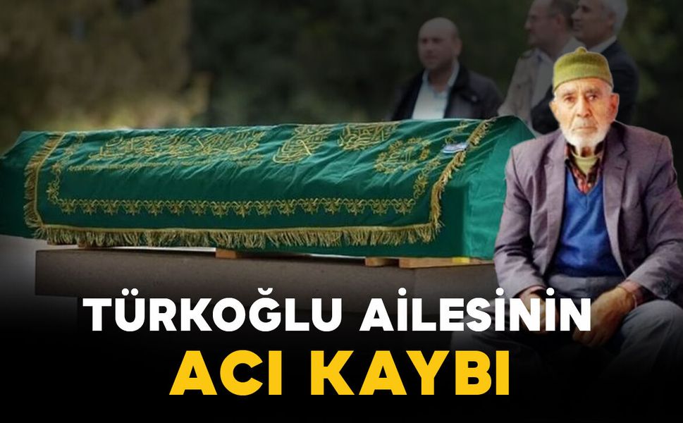 Türkmen Türkoğlu ailesinin acı kaybı