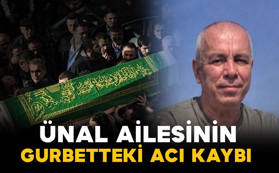 Ünal ailesinin gurbetteki acı kaybı