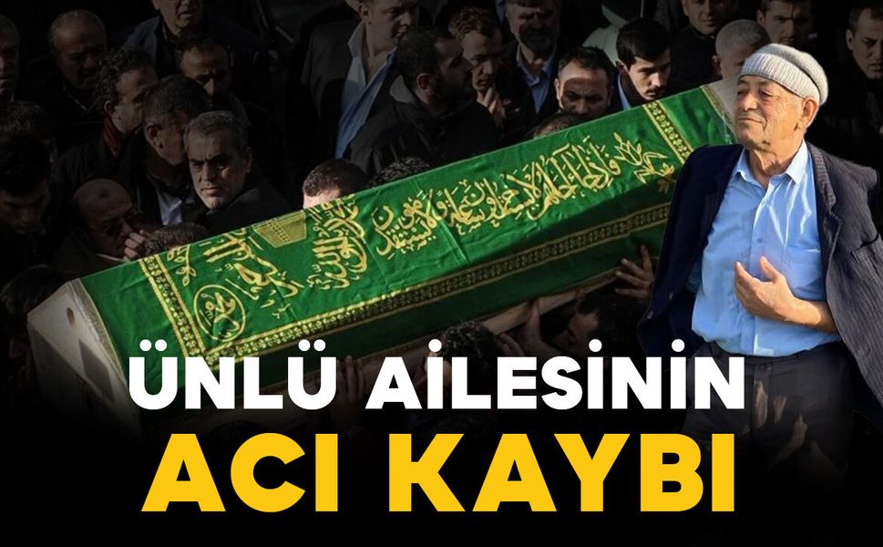 Ünlü ailesinin acı kaybı