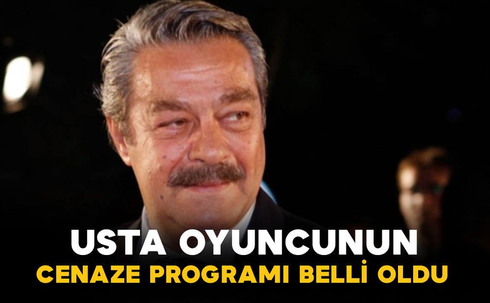 Usta oyuncu Kadir İnanır’ın cenaze programı belli oldu