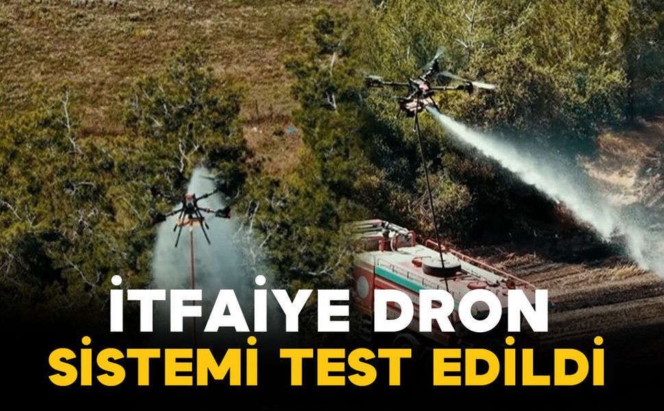 Yangında ilk kez kullanılan yenilikçi dron sistemi başarıyla test edildi