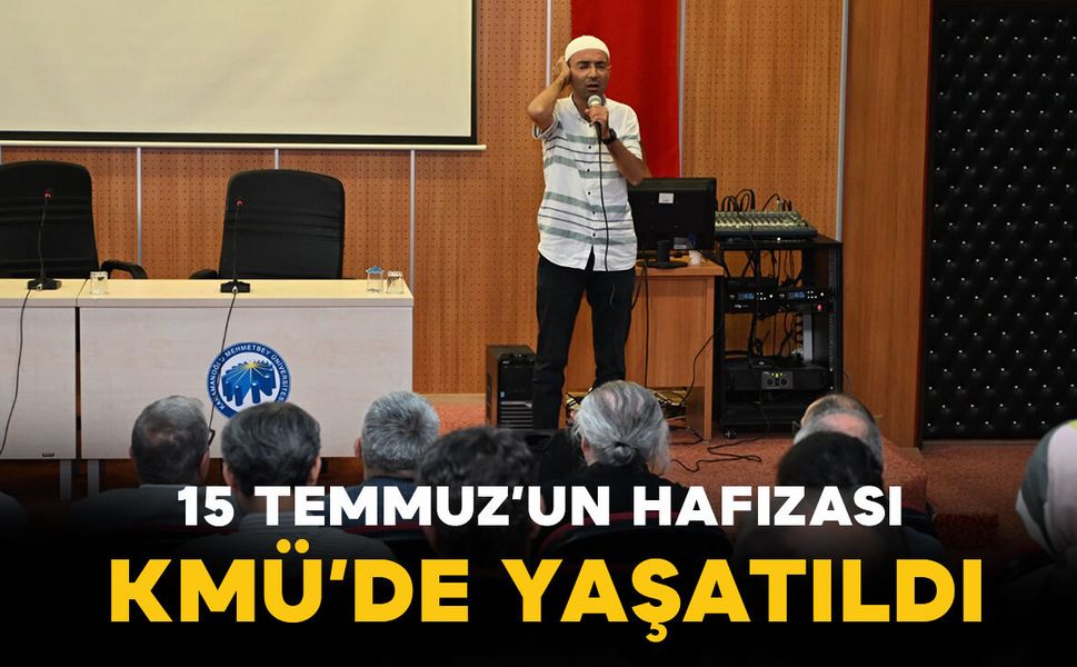 15 Temmuz’un Hafızası KMÜ’de Yaşatıldı