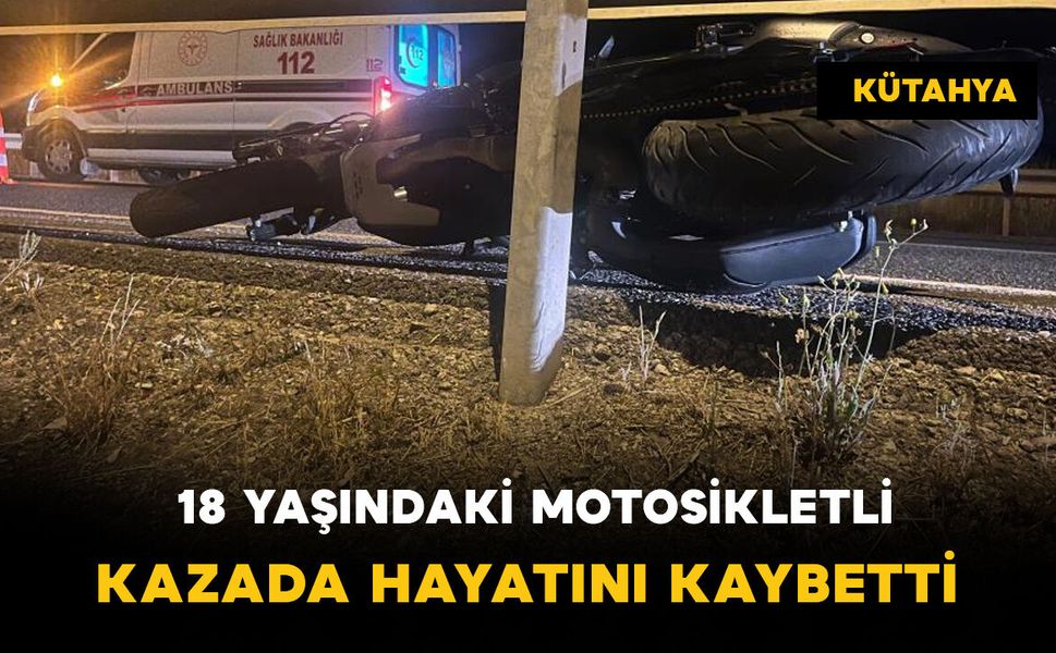 18 yaşındaki motosikletli kazada öldü