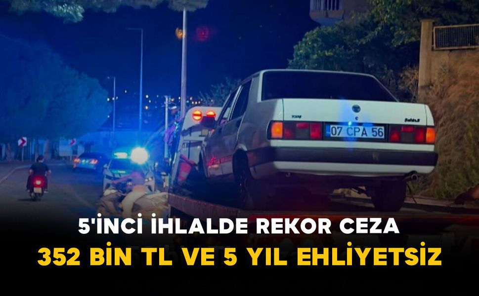 5'inci İhlalde Rekor Ceza: 352 Bin TL ve 5 Yıl Ehliyetsiz