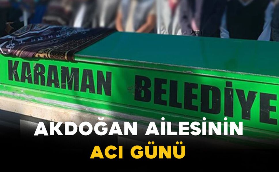 Akdoğan Ailesinin Acı Günü: Cennet Akdoğan Vefat Etti