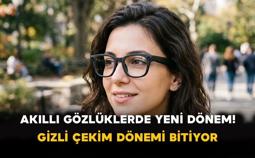 Akıllı Gözlüklerde Yeni Dönem! Gizli Çekim Dönemi Bitiyor