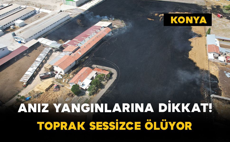 Anız Yangınlarına Dikkat! Toprak Sessizce Ölüyor