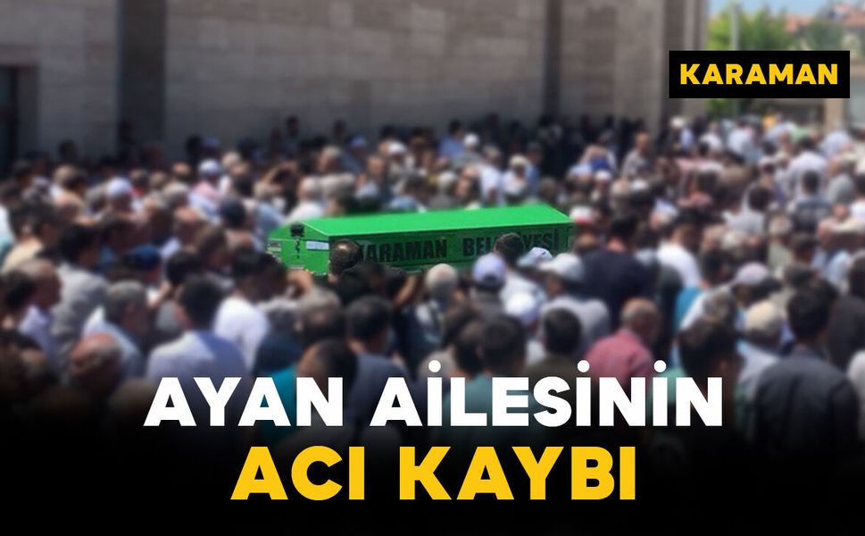 Ayan ailesinin acı kaybı