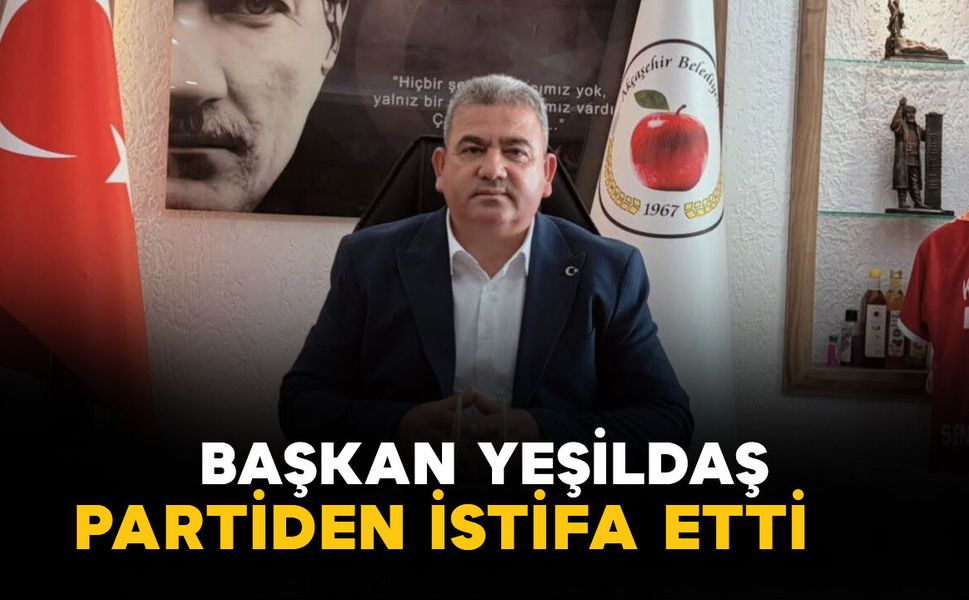 Başkan Yeşildaş partiden istifa etti