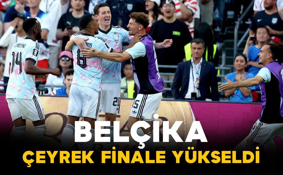 Belçika çeyrek finale yükseldi