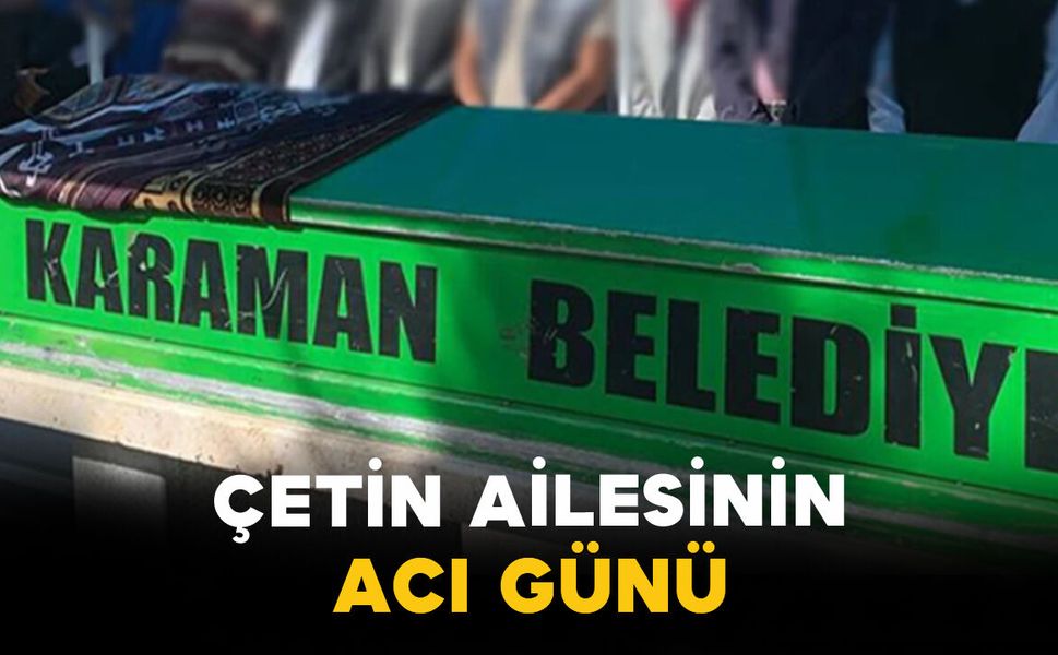 Çetin Ailesinin Acı Günü: Nene Çetin Vefat Etti