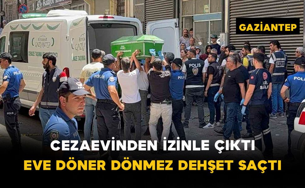 Cezaevinden İzinle Çıktı: Eve Döner Dönmez Dehşet Saçtı