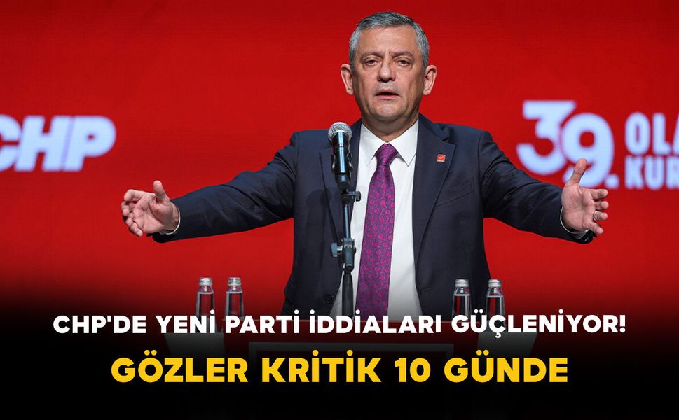CHP'de Yeni Parti İddiaları Güçleniyor! Gözler Kritik 10 Günde