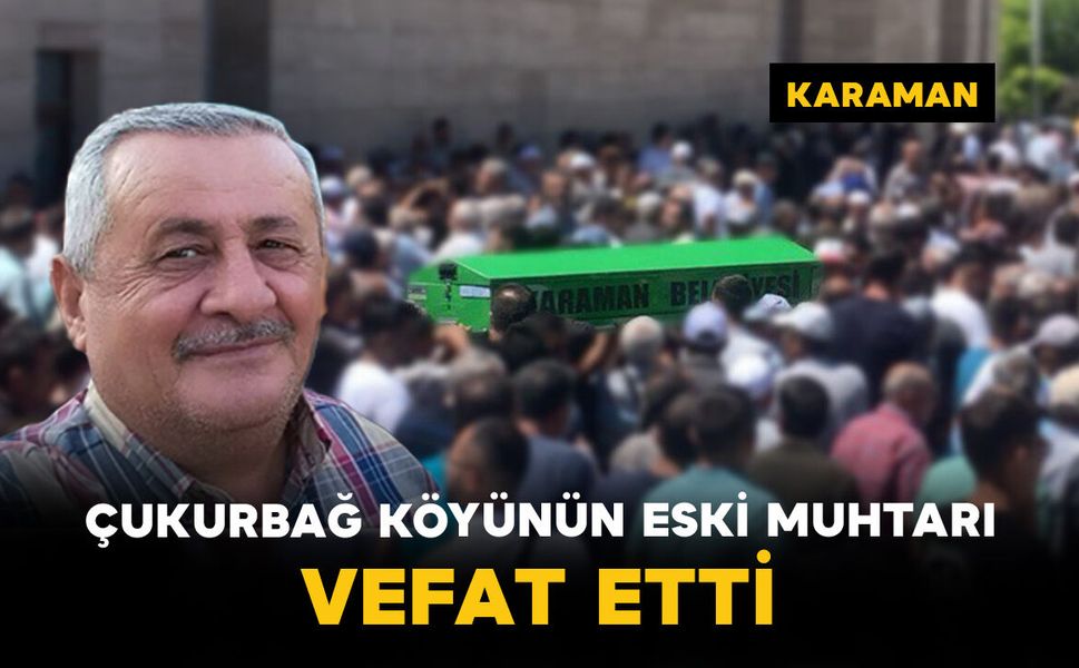 Çukurbağ Köyünün Eski Muhtarı Aşır Arslan Vefat Etti