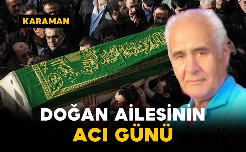 Doğan Ailesinin Acı Günü: Ali Doğan Vefat Etti