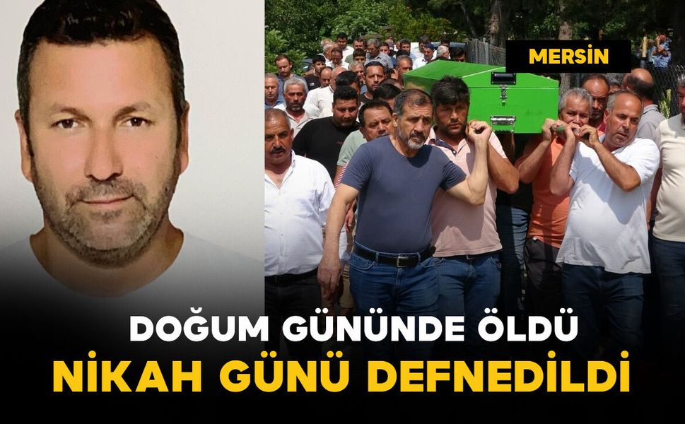 Doğum gününde öldü, nikah günü defnedildi