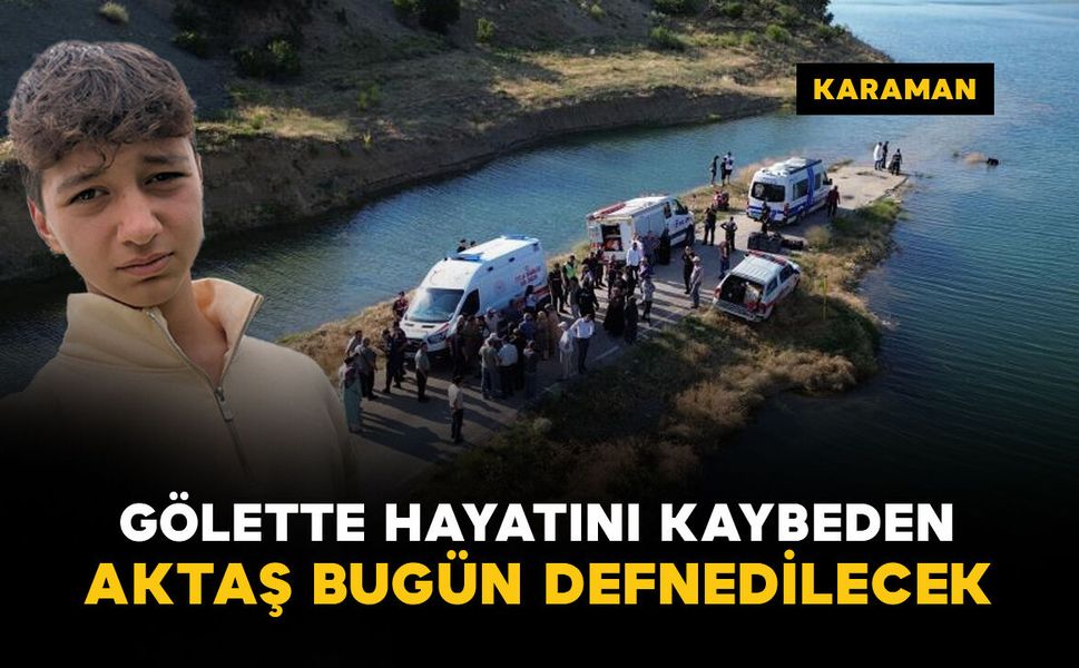 Gölette boğulan 15 yaşındaki lise öğrencisi bugün defnedilecek