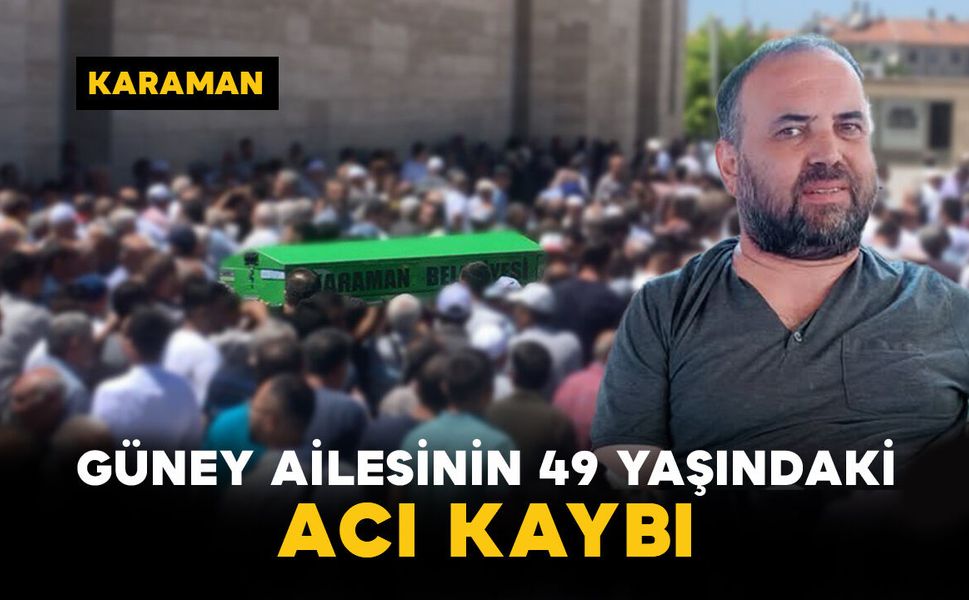 Güney Ailesinin 49 Yaşındaki Acı Kaybı