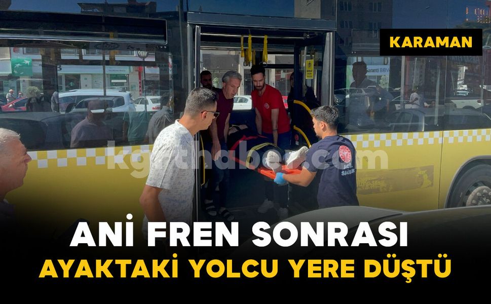 Halk otobüsünün ani fren yapmasıyla yere düşen yolcu yaralandı