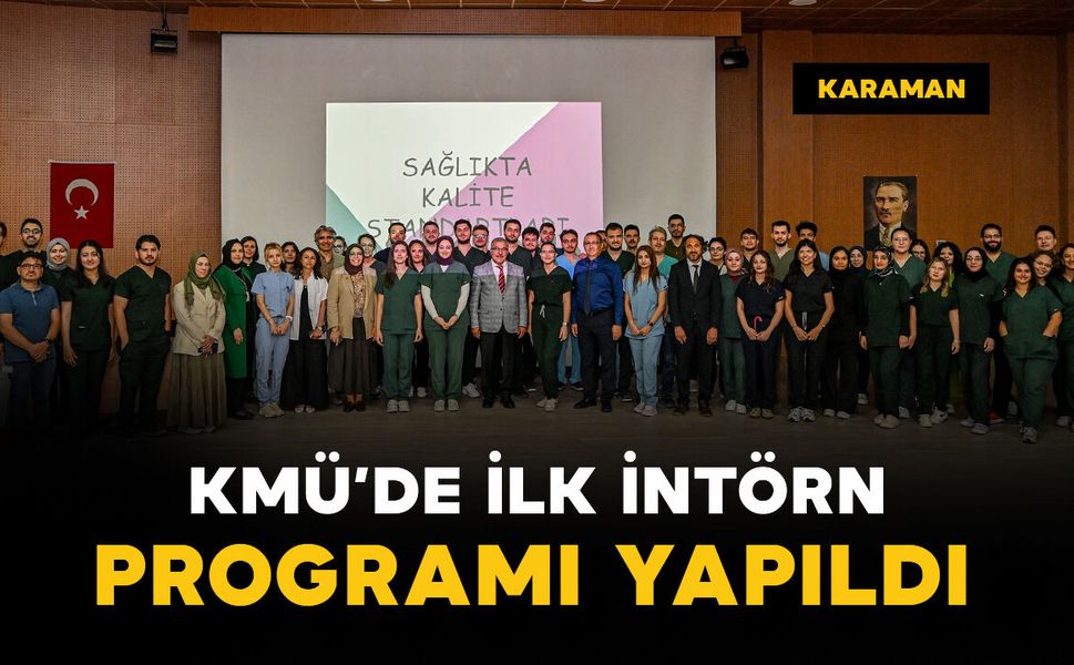 Karaman kendi hekimini yetiştiriyor: KMÜ'de ilk intörn uyum programı düzenlendi