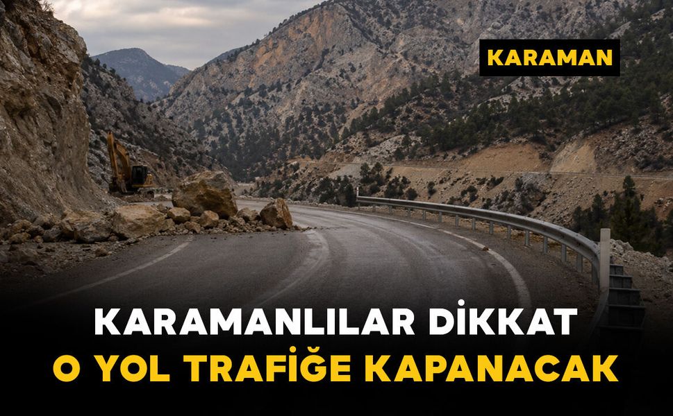 Karaman Valiliği uyardı: O güzergahta yol trafiğe kapatılacak