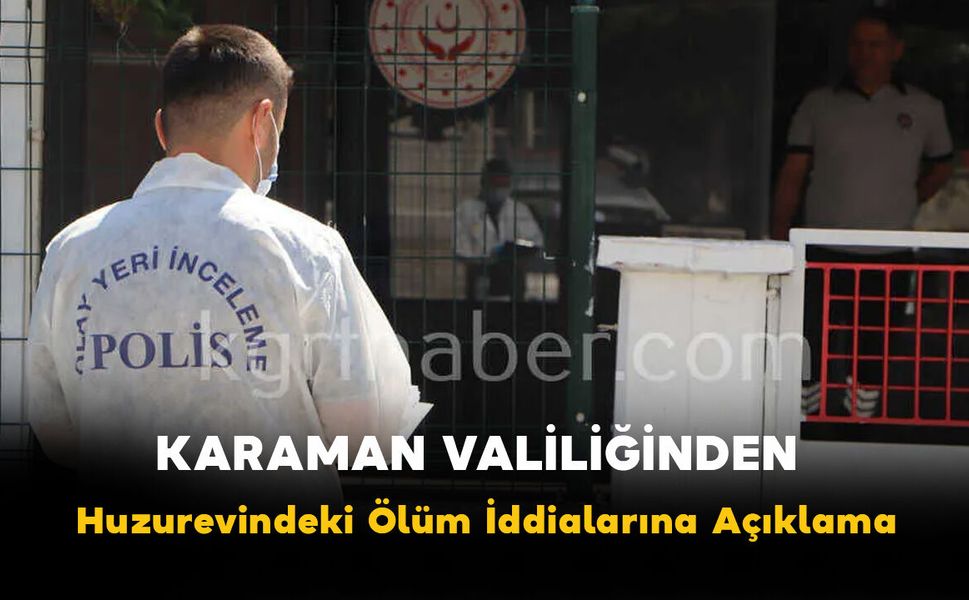 Karaman Valiliğinden "İlk Değerlendirmede Genel Durumu İyi Değildi" Açıklaması