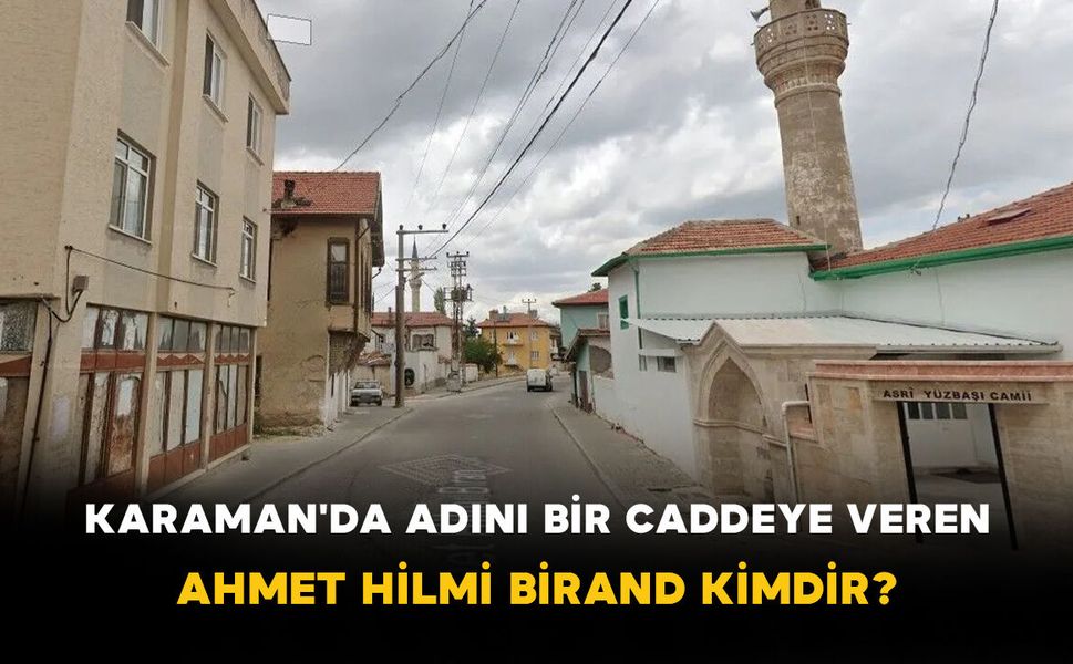 Karaman'da Adını Bir Caddeye Veren Ahmet Hilmi Birand Kimdir?