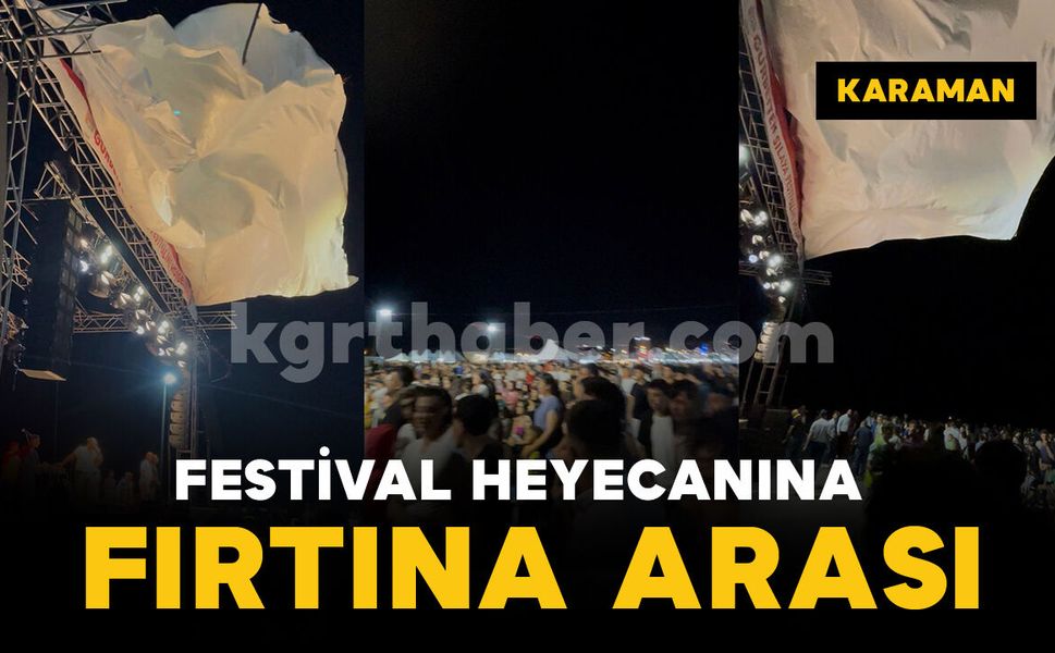 Karaman'da festival heyecanına fırtına arası