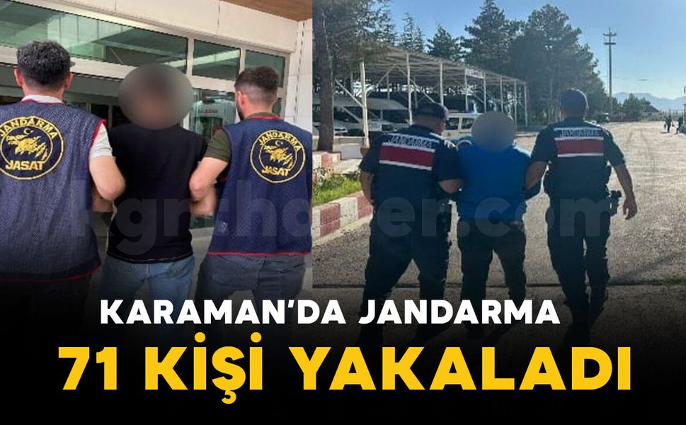 Karaman'da jandarma 71 kişi yakaladı
