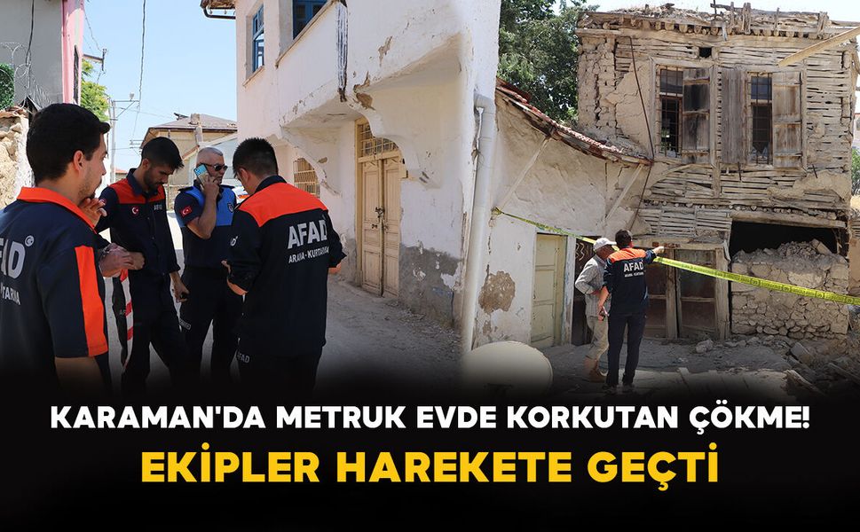 Karaman'da Metruk Evde Korkutan Çökme! Ekipler Harekete Geçti