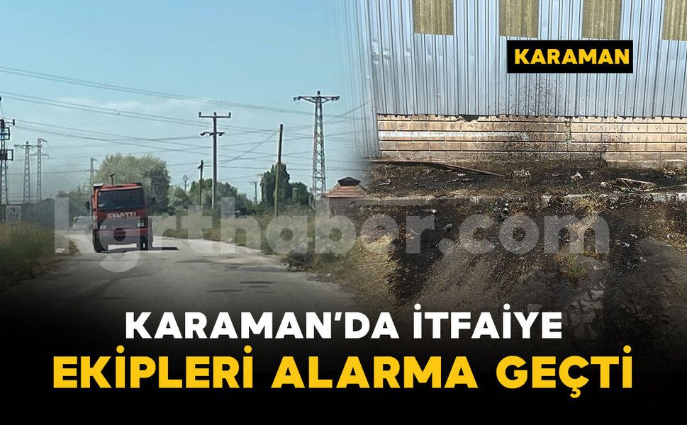 Karaman'da ot yangınları arttı: İtfaiye ekipleri alarmda